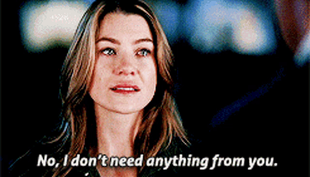 Greys Anatomy Meredith Grey GIF - Greys Anatomy Meredith Grey No I Dont Need Anything From You GIFs