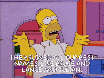 a cartoon of homer simpson saying " they ruined all our best names like bruce and lance and julian "