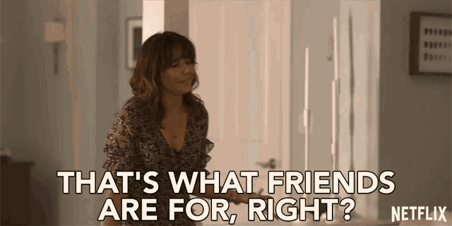 a woman says that 's what friends are for right on netflix