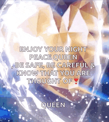 a message that says enjoy your night peace queen be safe be careful & know that you are thought of queen