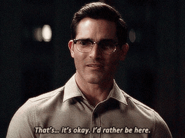 a man wearing glasses says " that 's okay i 'd rather be here "
