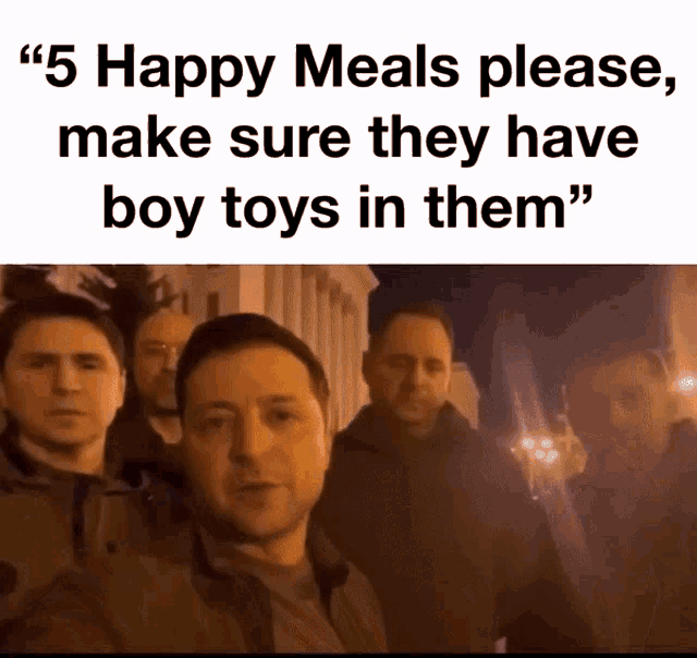 a group of men standing next to each other with the words " 5 happy meals please make sure they have boy toys in them " on top
