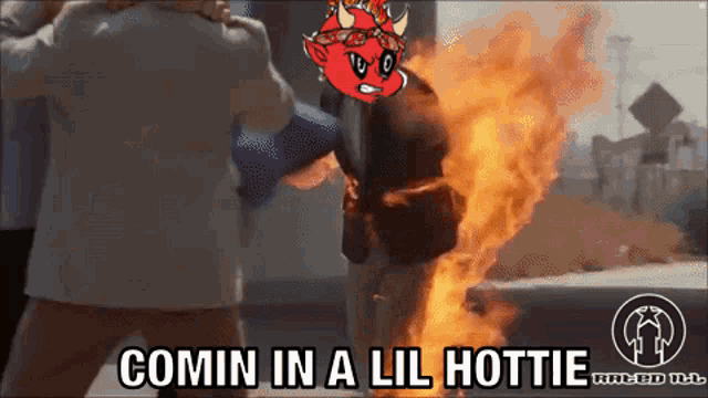 a cartoon of a man on fire with the words comin in a lil hottie on the bottom
