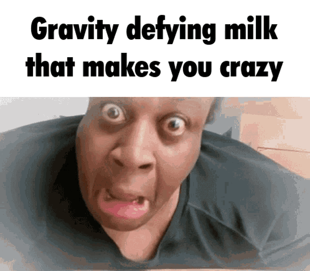 a man is making a funny face with the words gravity defying milk that makes you crazy