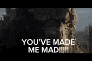 a picture of a monster that says you 've made me mad .
