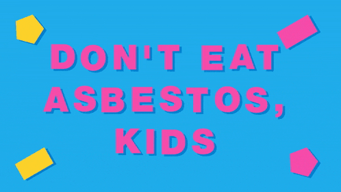 a poster that says " do n't eat asbestos kids " on it