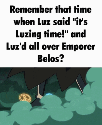 a meme that says remember that time when luz said " it 's luzing time "