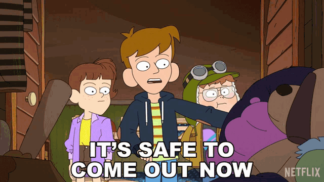 a cartoon says " it 's safe to come out now " in the corner