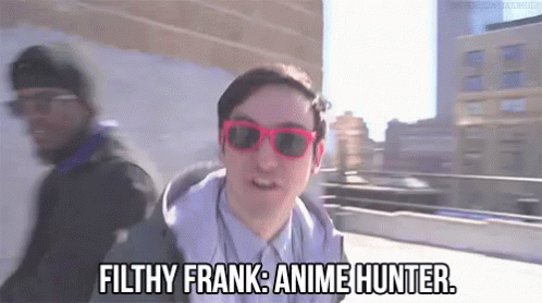 Filthy Frank: Anime Hunter - Filthy Frank GIF - Youtuber GIFs
