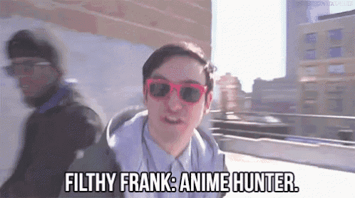 a man wearing pink sunglasses says filthy frank anime hunter .