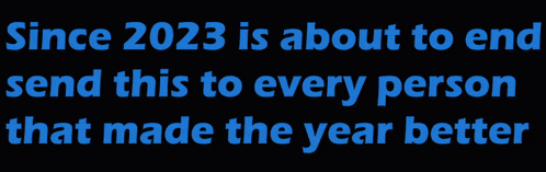 a sign that says since 2023 is about to end send this to every person that made the year better