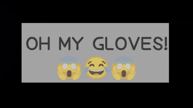 a sign that says oh my gloves with a smiley face