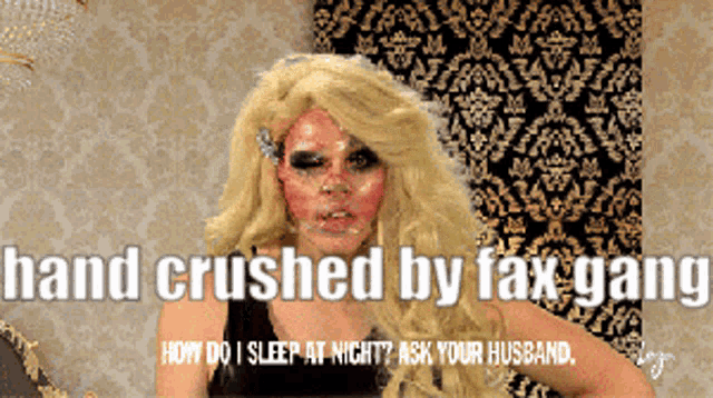 a picture of a woman with a caption that says hand crushed by fax gang how do i sleep at night ask your husband