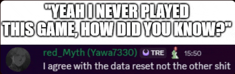 yeah i never played this game how did you know i agree with the data reset not the other shit red myth