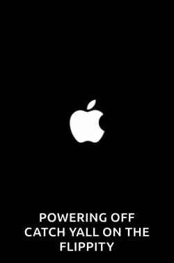 an apple logo on a black background with the words powering off catch yall on the flippity below it