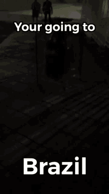 a black background with the words your going to brazil