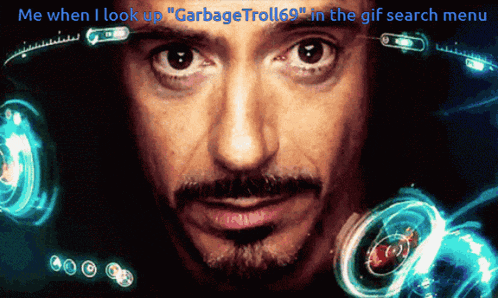 a close up of a man 's face with the words me when i look up garbage troll69 in the gif search menu below