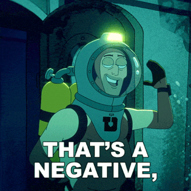 a cartoon character says that 's a negative in white letters