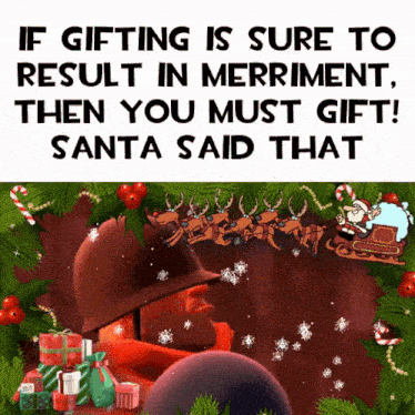 a christmas greeting that says if gifting is sure to result in merriment then you must gift ! santa said that