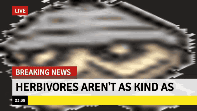 a breaking news headline that says herbivores aren 't as kind as at 23:59