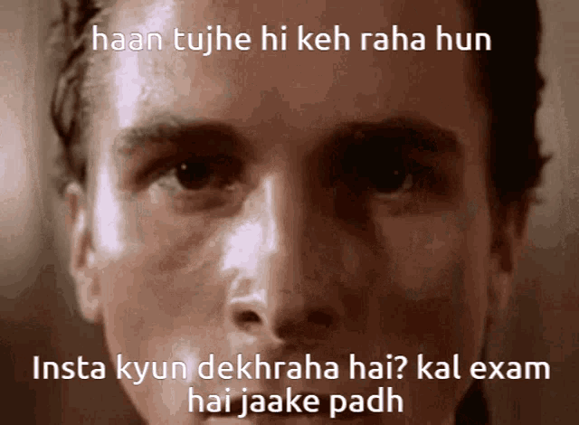 a close up of a man 's face with a caption that says insta kyun dekhra hai