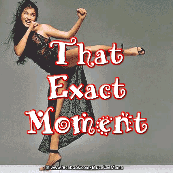 a picture of a woman kicking with the words that exact moment below her
