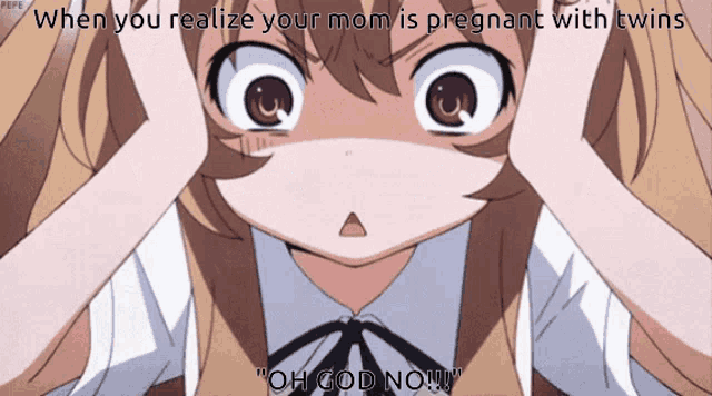 a picture of a girl with a caption that says " when you realize your mom is pregnant with twins oh god no "