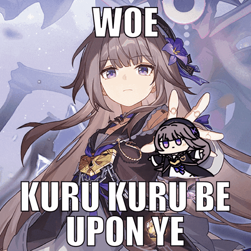 a picture of a girl with the words woe kuru kuru be upon ye on the bottom