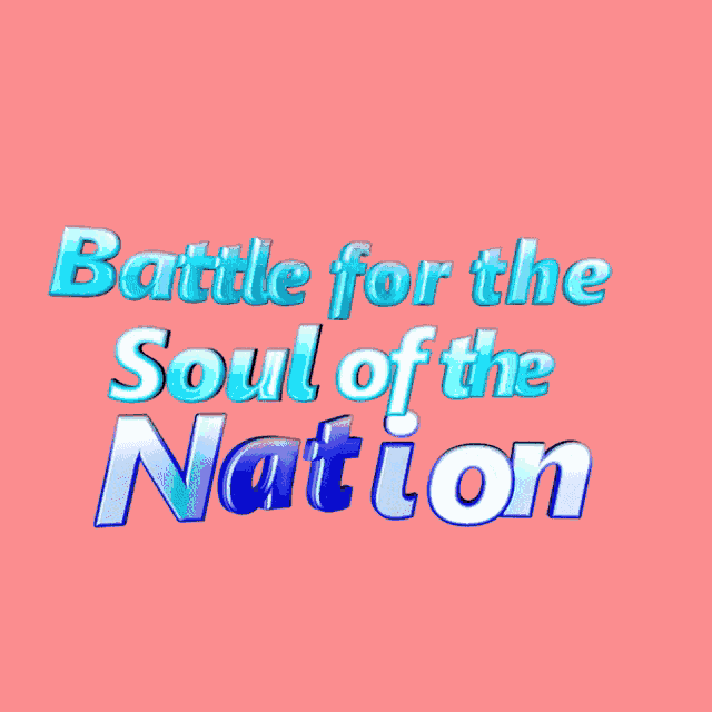 battle for the soul of the nation is written in blue on a pink background