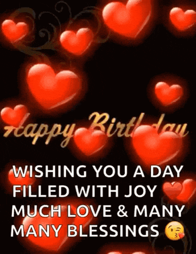 a happy birthday card with red hearts and the words wishing you a day filled with joy much love and many many blessings