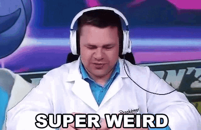 a man wearing headphones and a lab coat says super weird