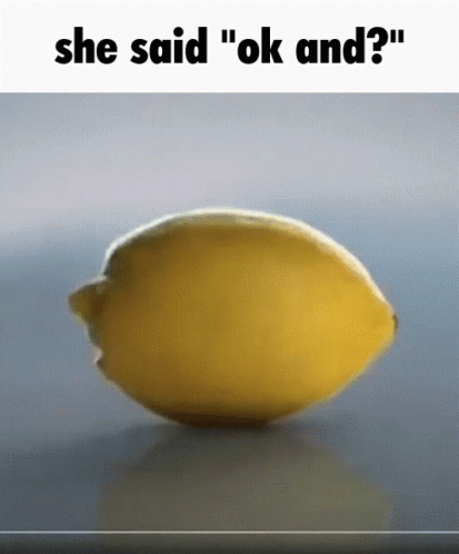 Ok And She Said Ok And GIF - Ok And She Said Ok And Lemon GIFs