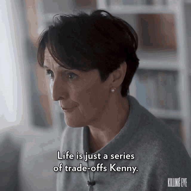 Life Is Just A Series Of Trade Offs Kenny Fiona Shaw GIF - Life Is Just A Series Of Trade Offs Kenny Fiona Shaw Carolyn Martens GIFs