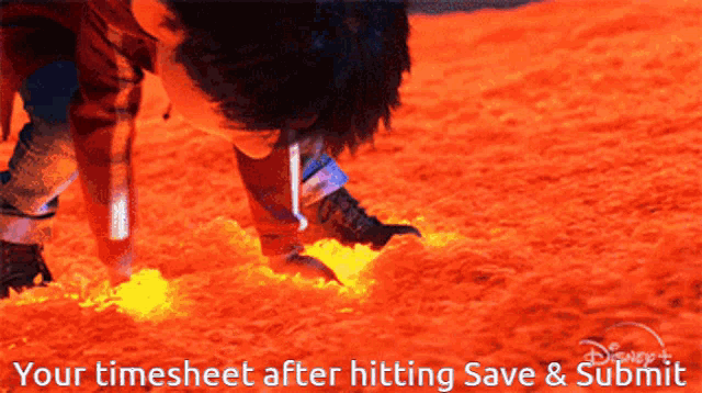 a picture of a person crawling through lava with the words " your timesheet after hitting save & submit "