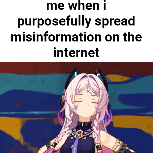 a picture of a girl with the words " me when i purposefully spread misinformation on the internet "