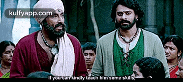 If You Can Kindly Teach Him Some Skills,".Gif GIF - If You Can Kindly Teach Him Some Skills " Baahubali 2 GIFs