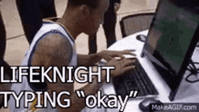 a man is typing on a laptop with the words lifeknight typing " okay "