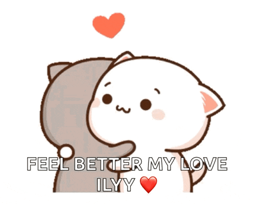 a cartoon of two cats hugging with the words feel better my love ilyy
