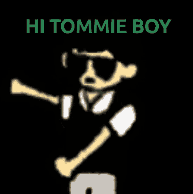 a picture of a skeleton with the words hi tommie boy