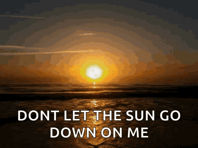 a picture of a sunset with the words " i dont let the sun go down on me "