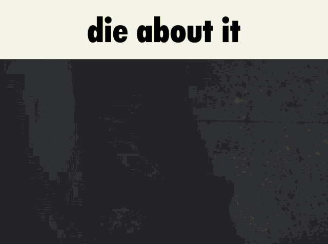 a dark background with a yellow light and the words die about it