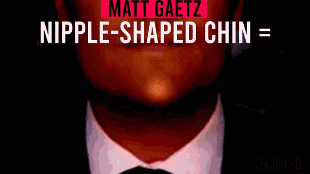 Chipple Matt Gaetz GIF - Chipple Matt Gaetz Nipple Shaped Chin GIFs