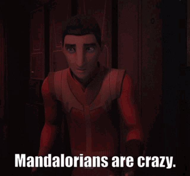 a cartoon character with the words mandalorians are crazy on the bottom