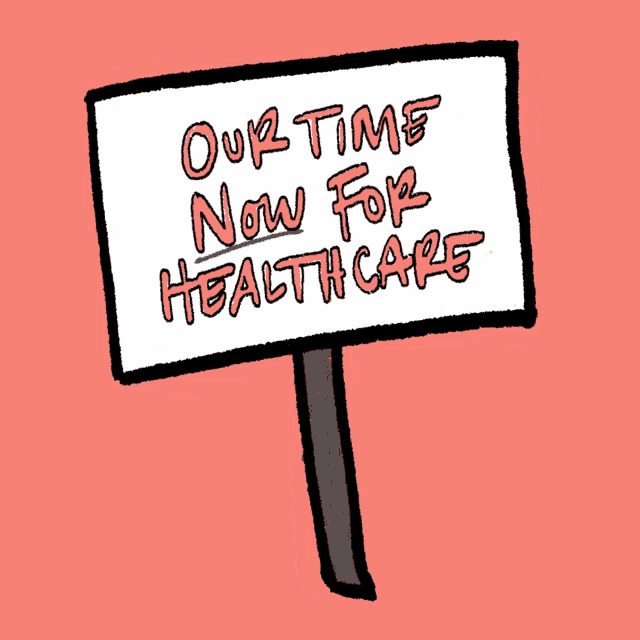 a sign that reads " our time now for healthcare "