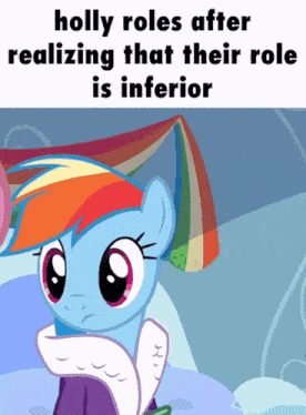 a cartoon of a pony with holly roles after realizing that their role is inferior written below it