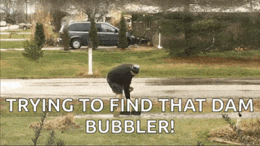 a man is trying to find the dam bubbler