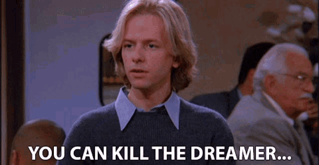 You Can Kill The Dreamer But You Cant Kill The Dream David Spade GIF - You Can Kill The Dreamer But You Cant Kill The Dream David Spade Dennis Finch GIFs