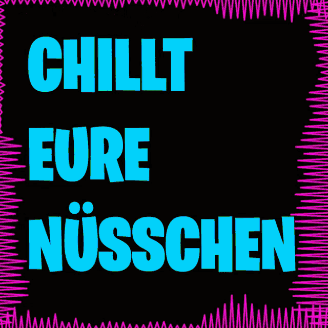 a poster that says chillt eure nusschen in blue letters