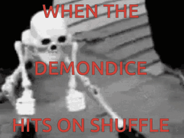 a skeleton with the words " when the demonice hits on shuffle " on it