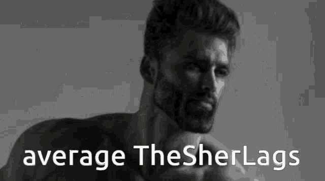 a black and white photo of a shirtless man with the words " average the sherlags " below him